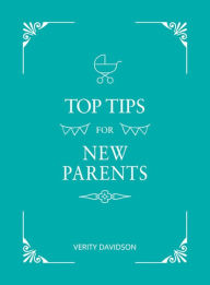 Title: Top Tips For New Parents: Practical Advice for First-time Parents, Author: Verity Davidson