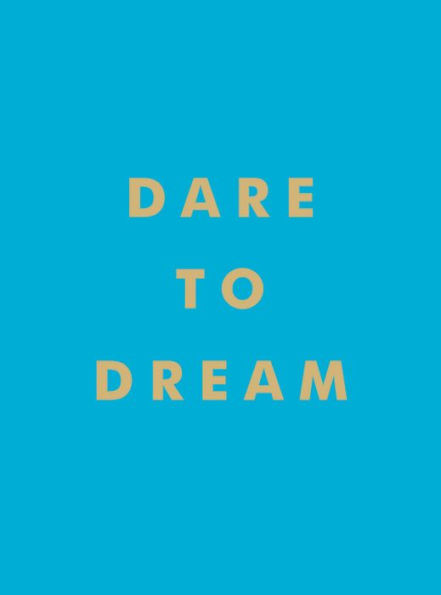 Dare to Dream: Inspiring Quotes for a Phenomenal Future