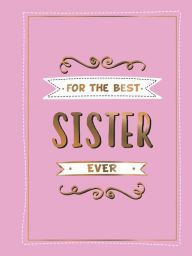 Title: For the Best Sister Ever: The Perfect Gift to Give to Your Favourite Sibling, Author: Summersdale