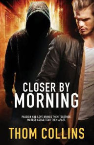 Title: Closer by Morning, Author: Thom Collins