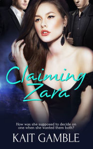 Title: Claiming Zara, Author: Kait Gamble