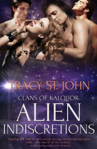 Title: Alien Indiscretions, Author: Tracy St. John