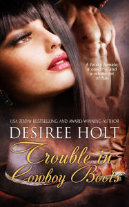 Title: Trouble in Cowboy Boots, Author: Desiree Holt