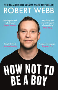 Title: How Not to Be a Boy, Author: Robert Webb