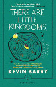 Title: There Are Little Kingdoms, Author: Kevin Barry