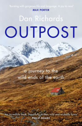 Outpost A Journey To The Wild Ends Of The Earth By Dan Richards