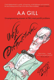 Title: Uncle Dysfunctional: Uncompromising Answers to Life's Most Painful Problems, Author: A. A. Gill