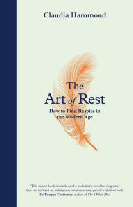 Free internet ebooks download The Art of Rest: How to Find Respite in the Modern Age by Claudia Hammond English version 9781786892805