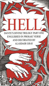 Title: Hell: Dante's Divine Trilogy Part One, Englished in Prosaic Verse and Decorated by Alasdair Gray, Author: Dante Alighieri