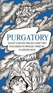 Title: Purgatory: Dante's Divine Trilogy Part Two, Englished in Prosaic Verse by Alasdair Gray, Author: Dante Alighieri