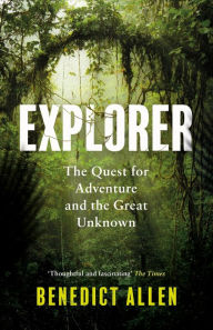 A book ebook pdf download Explorer: The Quest for Adventure and the Great Unknown 9781786896254