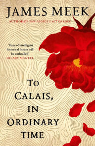 Title: To Calais, in Ordinary Time, Author: James Meek