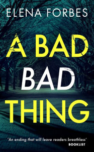 Title: A Bad Bad Thing, Author: Elena Forbes