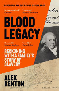 Title: Blood Legacy: Reckoning With a Family's Story of Slavery, Author: Alex Renton