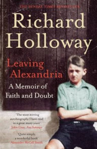 Title: Leaving Alexandria: A Memoir of Faith and Doubt, Author: Richard Holloway