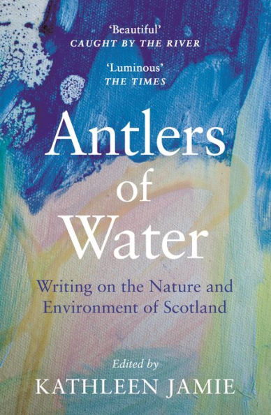 Antlers of Water: Writing on the Nature and Environment Scotland