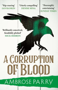 Title: A Corruption of Blood, Author: Ambrose Parry