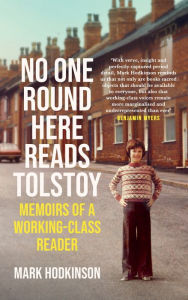 Title: No One Round Here Reads Tolstoy: Memoirs of a Working-Class Reader, Author: Mark Hodkinson