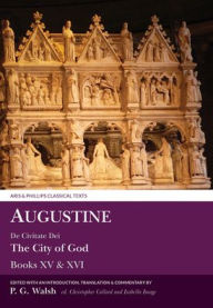 Title: Augustine: de Civitate Dei the City of God Books XV and XVI, Author: Isabel C. Rondan