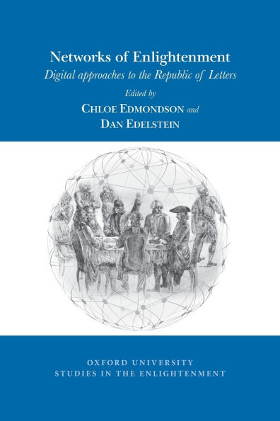 Networks of Enlightenment: Digital Approaches to the Republic of Letters