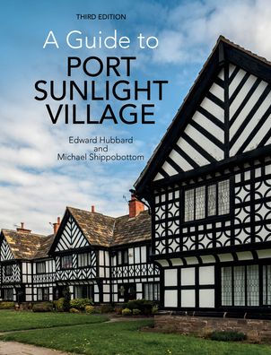 A Guide to Port Sunlight Village: Third Edition