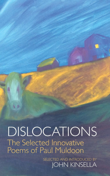 Dislocations: The Selected Innovative Poems of Paul Muldoon