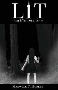 Title: LiT: Part 1 - The Dark Ignites:, Author: Maxwell F. Hurley