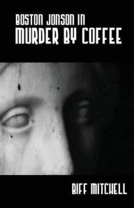 Title: Boston Jonson in Murder by Coffee, Author: Biff Mitchell