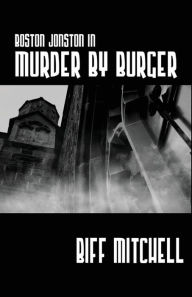 Title: Boston Jonson in Murder by Burger, Author: Biff Mitchell