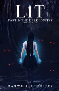 Title: LiT Part 1 - The Dark Ignites (2024 Edition), Author: Maxwell F Hurley