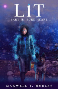 Title: LiT Part III - Pure Heart (2024 Edition), Author: Maxwell F Hurley