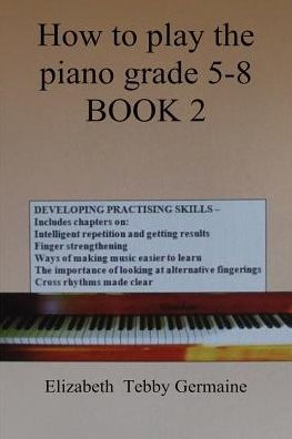 How to play the piano grade 5 - 8 BOOK 2