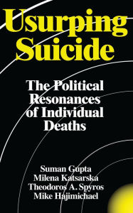 Title: Usurping Suicide: The Political Resonances of Individual Deaths, Author: Suman Gupta