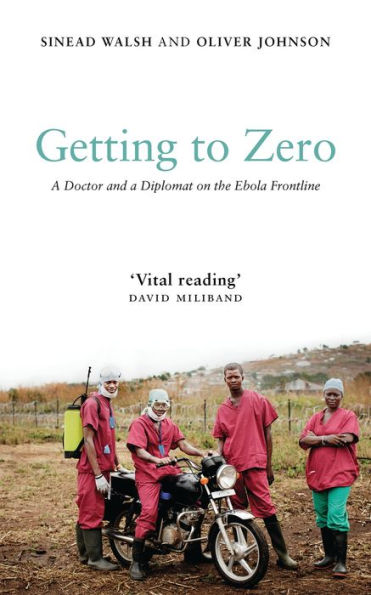 Getting to Zero: a Doctor and Diplomat on the Ebola Frontline