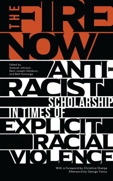 The Fire Now: Anti-Racist Scholarship Times of Explicit Racial Violence