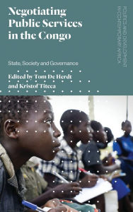 Title: Negotiating Public Services in the Congo: State, Society and Governance, Author: Tom De Herdt