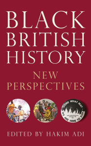 Title: Black British History: New Perspectives, Author: Hakim Adi