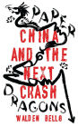 Paper Dragons: China and the Next Crash