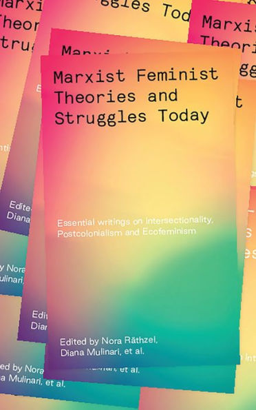 Marxist-Feminist Theories and Struggles Today: Essential writings on Intersectionality, Postcolonialism Ecofeminism