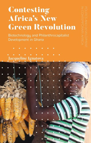 Contesting Africa's New Green Revolution: Biotechnology and Philanthrocapitalist Development Ghana