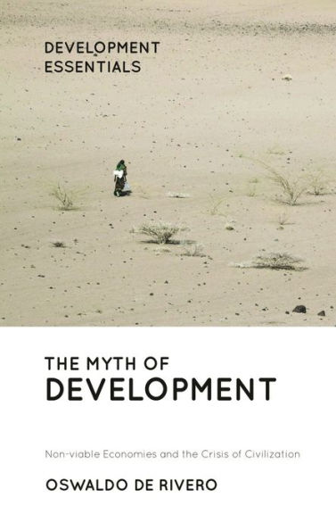 the Myth of Development: Non-viable Economies and Crisis Civilization