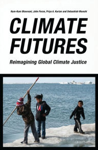 Title: Climate Futures: Reimagining Global Climate Justice, Author: Kum-Kum Bhavnani