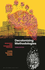 Title: Decolonizing Methodologies: Research and Indigenous Peoples, Author: Linda Tuhiwai Smith