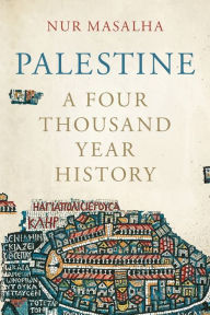Ebook store free download Palestine: A Four Thousand Year History 9781786998699 by Nur Masalha (English Edition)