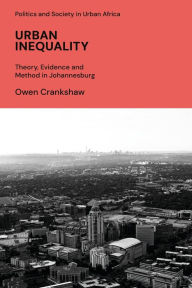 Title: Urban Inequality: Theory, Evidence and Method in Johannesburg, Author: Owen Crankshaw