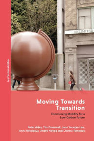 Title: Moving Towards Transition: Commoning Mobility for a Low-Carbon Future, Author: Peter Adey