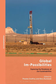 Title: Global Im-Possibilities: Exploring the Paradoxes of Just Sustainabilities, Author: Phoebe Godfrey