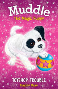 Title: Muddle the Magic Puppy Book 2: Toyshop Trouble, Author: Hayley Daze