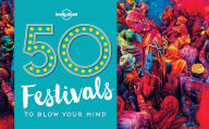 Title: 50 Festivals To Blow Your Mind, Author: Lonely Planet