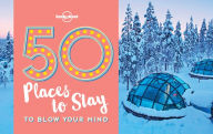 Title: 50 Places To Stay To Blow Your Mind, Author: Lonely Planet